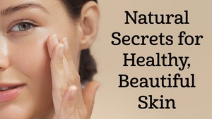 Natural Secrets for Healthy, Beautiful Skin